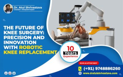 The Future of Knee Surgery: Precision and Innovation with Robotic Knee Replacement